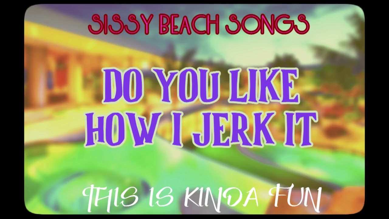 Sissy Beach Songs Hat Dir Gefallen Wie Ich Es Wichse? Das Macht Spaß